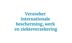 Verzoeker internationale bescherming, werk en ziekteverzekering